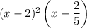 (x-2)^2\left(x-\dfrac25\right)