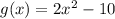 g(x)=2x^2-10