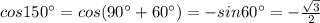 cos150^{\circ}=cos(90^{\circ}+60^{\circ})=-sin60^{\circ}=-\frac{\sqrt{3}}{2}