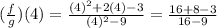 (\frac{f}{g} )(4)=\frac{(4)^2+2(4)-3}{(4)^2-9} = \frac{16 + 8 - 3}{16 - 9}
