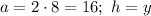 a=2\cdot8=16;\ h=y