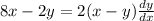 8x-2y=2(x-y)\frac{dy}{dx}