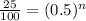\frac{25}{100}=(0.5)^n