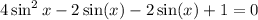 4  \sin ^{2} x - 2 \sin(x)  - 2 \sin(x)  + 1 = 0