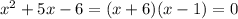 x ^ 2 + 5x-6 = (x + 6)(x-1) = 0