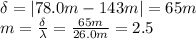 \delta =|78.0 m-143 m|=65 m\\m=\frac{\delta }{\lambda}=\frac{65 m}{26.0 m}=2.5