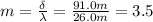 m=\frac{\delta }{\lambda}=\frac{91.0 m}{26.0 m}=3.5