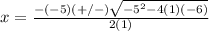x=\frac{-(-5)(+/-)\sqrt{-5^{2}-4(1)(-6)}} {2(1)}