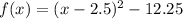 f(x)=(x-2.5)^{2}-12.25
