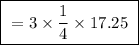 \boxed{ \ = 3 \times \frac{1}{4} \times 17.25 \ }