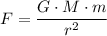 \displaystyle F = \frac{G\cdot M \cdot m}{r^{2}}