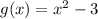 g(x)= x^{2}-3