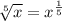 \sqrt[5]{x} = x^\frac{1}{5}