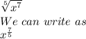 \sqrt[5]{x^7}\\ We\,\, can\,\, write\,\, as\,\,\\x^\frac{7}{5}