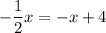 -\dfrac12x=-x+4