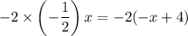 -2\times\left(-\dfrac12\right)x=-2(-x+4)