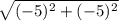 \sqrt{(-5)^2+(-5)^2}