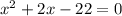 x^{2}+2x-22=0