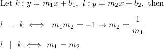 \text{Let}\ k:y=m_1x+b_1,\ l:y=m_2x+b_2,\ \text{then}\\\\l\ \perp\ k\iff\ m_1m_2=-1\to m_2=\dfrac{1}{m_1}\\\\l\ \parallel\ k\iff m_1=m_2