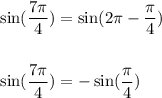 \sin (\dfrac{7\pi}{4})=\sin (2\pi-\dfrac{\pi}{4})\\\\\\\sin (\dfrac{7\pi}{4})=-\sin (\dfrac{\pi}{4})