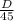 \frac{D}{45}