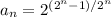 a_n=2^{(2^n-1)/2^n}