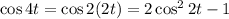 \cos4t=\cos2(2t)=2\cos^22t-1