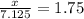 \frac{x}{7.125}=1.75