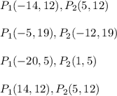 P_{1}(-14, 12) , P_{2}(5,12)\\\\P_{1}(-5, 19) , P_{2}(-12, 19)\\\\P_{1}(-20, 5) , P_{2}(1, 5)\\\\P_{1}(14, 12) , P_{2}(5,12)