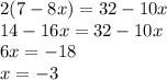 2(7-8x)=32-10x\\14-16x=32-10x\\6x=-18\\x=-3