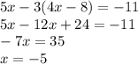 5x-3(4x-8)=-11\\5x-12x+24=-11\\-7x=35\\x=-5