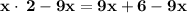 \bold{x\cdot \:2-9x=9x+6-9x}