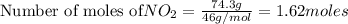 \text{Number of moles of}NO_2=\frac{74.3g}{46g/mol}=1.62moles