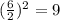 (\frac{6}{2}) ^ 2 = 9