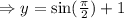 \Rightarrow y=\sin(\frac{\pi}{2})+1