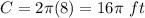 C=2\pi(8)=16\pi\ ft