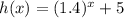 h(x)=(1.4)^x+5