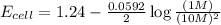 E_{cell}=1.24-\frac{0.0592}{2}\log \frac{(1M)}{(10M)^2}