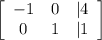 \left[\begin{array}{ccc}-1&0&|4\\0&1&|1\end{array}\right]