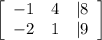 \left[\begin{array}{ccc}-1&4&|8\\-2&1&|9\end{array}\right]