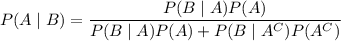 P(A\mid B)=\dfrac{P(B\mid A)P(A)}{P(B\mid A)P(A)+P(B\mid A^C)P(A^C)}