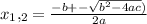 x_1,_2 = \frac{-b+- \sqrt{b^2-4ac} ) }{2a}&#10;&#10;&#10;