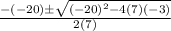\frac{-(-20)\pm\sqrt{(-20)^2-4(7)(-3)} }{2(7)}