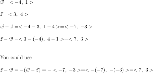 \vec{w}=\\\\\vec{z}=\\\\\vec{w}-\vec{z}==\\\\\vec{z}-\vec{w}==\\\\\\\text{You could use}\\\\\vec{z}-\vec{w}=-(\vec{w}-\vec{z})=-==