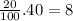 \frac{20}{100}.40=8