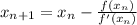 x_{n+1}=x_n-\frac{f(x_n)}{f'(x_n)}