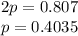 2p=0.807\\p=0.4035