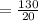 = \frac{130}{20}