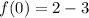 f(0)=2-3