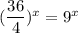 (\dfrac{36}{4})^x=9^x